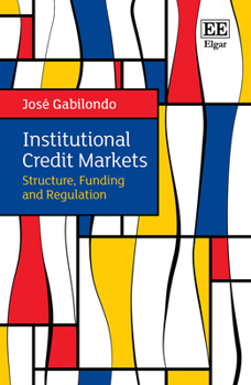 Hardcover Institutional Credit Markets: Structure, Funding, and Regulation Book