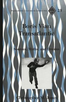 Boris Vian Transatlantic: Sources, Myths, and Dreams (Francophone Cultures and Literatures, Vol. 25)