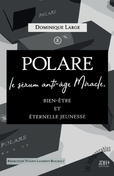 Paperback POLARE, le sérum anti-âge Miracle: Bien-être et éternelle jeunesse [French] Book