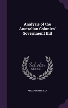 Hardcover Analysis of the Australian Colonies' Government Bill Book