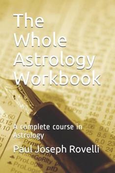 Paperback The Whole Astrology Workbook: A Complete Course in Astrology Book