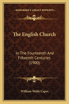 Paperback The English Church: In The Fourteenth And Fifteenth Centuries (1900) Book