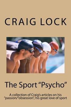 Paperback The Sport "Psycho": A collection of Craig's articles on his "passion/"obsession", his great love of sport Book