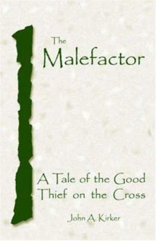 The Malefactor: A Tale of the Good Thief on the Cross