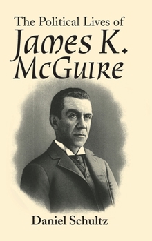 Hardcover The Political Lives of James K. Mcguire Book