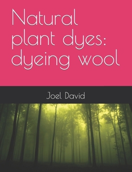 Paperback Natural plant dyes: dyeing wool Book