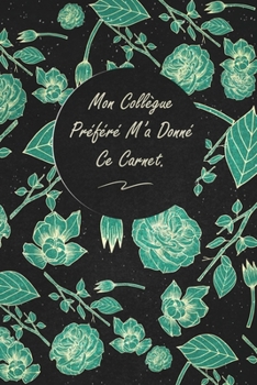 Mon Collègue Préféré M'a Donné Ce Carnet.: c'est un cadeau pour la personne qui vous venez de pensé, envyé le, il/elle adorera