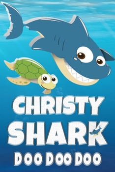 Christy Shark Doo Doo Doo: Christy Name Notebook Journal For Drawing Taking Notes and Writing, Personal Named Firstname Or Surname For Someone Called Christy For Christmas Or Birthdays This Makes The 