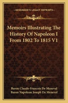 Paperback Memoirs Illustrating The History Of Napoleon I From 1802 To 1815 V1 Book