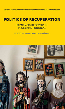 Paperback Politics of Recuperation: Repair and Recovery in Post-Crisis Portugal Book