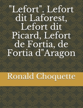 Paperback "Lefort". Lefort dit Laforest, Lefort dit Picard, Lefort de Fortia, de Fortia d"Aragon Book