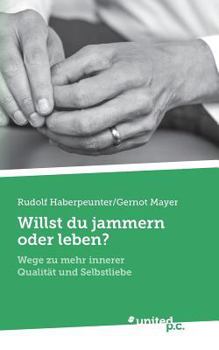 Paperback Willst du jammern oder leben?: Wege zu mehr innerer Qualit?t und Selbstliebe [German] Book