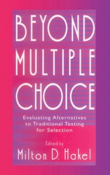 Hardcover Beyond Multiple Choice: Evaluating Alternatives To Traditional Testing for Selection Book