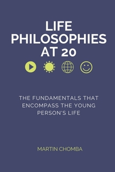 Paperback Life Philosophies at 20: Essays on the fundamentals that encompass the young person's life. Book