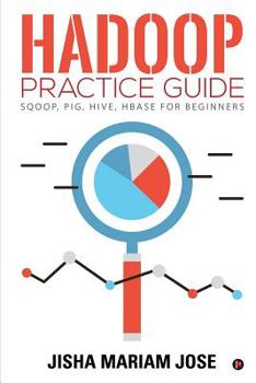 Paperback Hadoop Practice Guide: SQOOP, PIG, HIVE, HBASE for Beginners Book