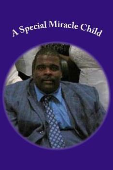 A Special Miracle Child: A few Highlights of the Life of William Douglas “Doug” Pinnix