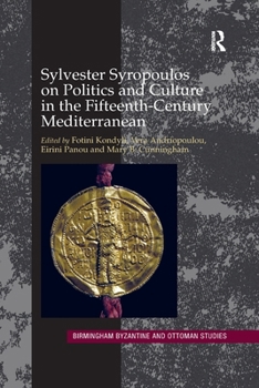 Sylvester Syropoulos on Politics and Culture in the Fifteenth-Century Mediterranean: Themes and Problems in the Memoirs, Section IV (Birmingham Byzantine and Ottoman Studies)