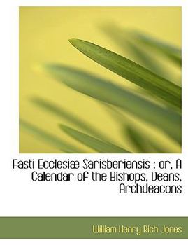 Hardcover Fasti Ecclesi Sarisberiensis: Or, a Calendar of the Bishops, Deans, Archdeacons Book