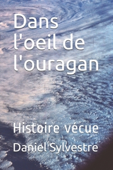 Dans l'oeil d'un ouragan: Histoire vécue