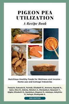 Paperback Pigeon Pea Utilization: A Recipe Book: Nutritious Healthy Foods for Wellness and Income - Home use and Cottage industries Book