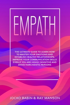 Paperback Empath: The Ultimate Guide to Learn How to Master Your Emotions and Establish Healthy Relationships. Improve Your Communicatio Book