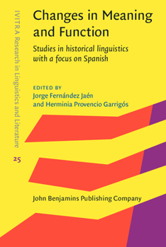 Changes in Meaning and Function: Studies in Historical Linguistics with a Focus on Spanish - Book #25 of the IVITRA Research in Linguistics and Literature: Studies, Editions and Translations