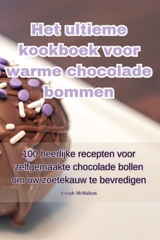 Paperback Het ultieme kookboek voor warme chocolade bommen [Dutch] Book