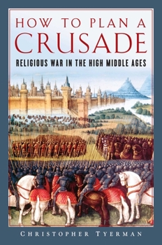 Hardcover How to Plan a Crusade: Religious War in the High Middle Ages Book