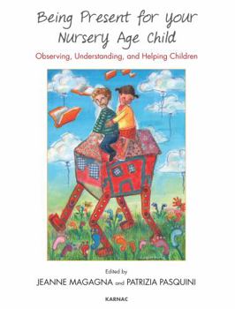 Paperback Being Present for Your Nursery Age Child: Observing, Understanding, and Helping Children Book