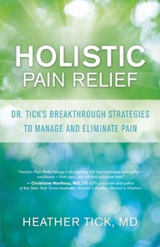 Paperback Holistic Pain Relief: Dr. Tick's Breakthrough Strategies to Manage and Eliminate Pain Book