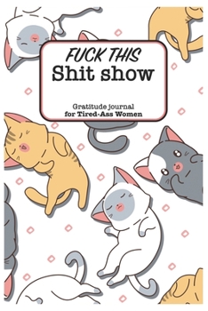 Paperback Fuck This Shit Show Gratitude Journal For Tired-Ass Women: Funny Lined Notebook / Journal Gift For women, 120 Pages, 6x9, Soft Cover, Matte Finish Book