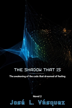 Paperback The Shadow That Is: The awakening of the code you dreamed of feeling Book