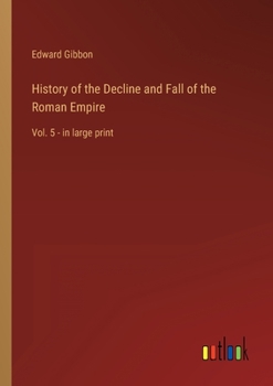 History of the Decline and Fall of the Roman Empire: Vol. 5 - in large print