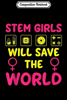 Paperback Composition Notebook: STEM Girls Save The World Science Technology Engineer Math Journal/Notebook Blank Lined Ruled 6x9 100 Pages Book