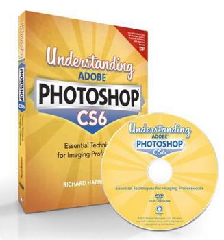 Paperback Understanding Adobe Photoshop CS6: The Essential Techniques for Imaging Professionals [With DVD ROM] Book