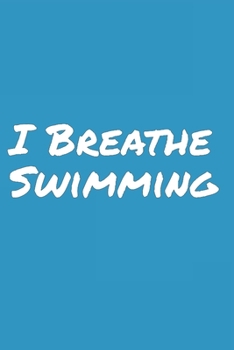 I Breathe Swimming: Blank Lined Notebook