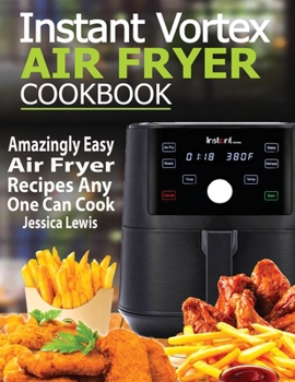 Paperback Instant Vortex Air Fryer Cookbook: Amazingly Easy Air Fryer Recipes Any One Can Cook Book