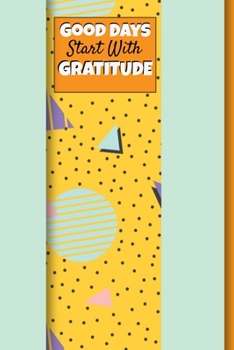 Good Days Start With Gratitude: Blank Lined Journal : Positive Diary For Inspiration & Motivation