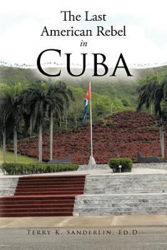The Last American Rebel in Cuba