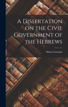 Hardcover A Dissertation on the Civil Government of the Hebrews Book