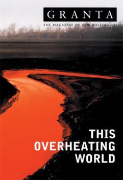 Granta 83: This Overheating World - Book #83 of the Granta