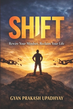 Shift: Rewire Your Mindset, Reclaim Your Life