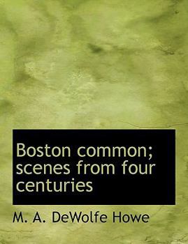 Boston Common; Scenes from Four Centuries