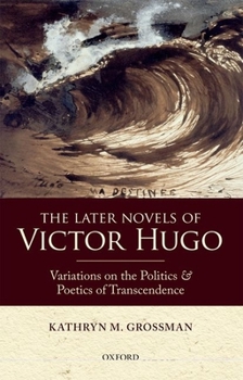 Hardcover The Later Novels of Victor Hugo: Variations on the Politics and Poetics of Transcendence Book