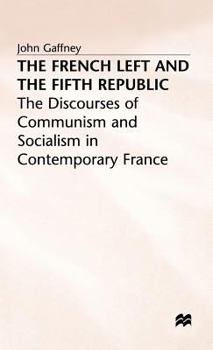 Hardcover The French Left and the Fifth Republic: The Discourses of Communism and Socialism in Contemporary France Book