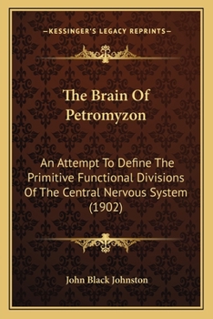 Paperback The Brain Of Petromyzon: An Attempt To Define The Primitive Functional Divisions Of The Central Nervous System (1902) Book