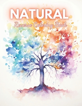 Paperback Natural Reverse Coloring Book: Coloring Book for Stress and Anxiety Relief Through Art, Relaxation Book