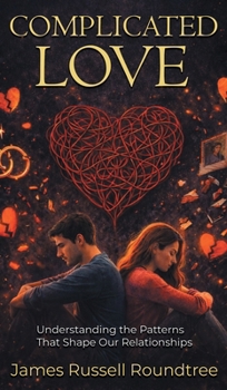 Hardcover Complicated Love: Understanding the Patterns That Shape Our Relationships Book