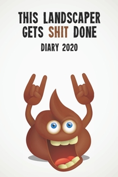 This Landscaper Gets Shit Done Diary 2020: Funny full year 2020 110 page diary journal notebook for hard working Landscapers