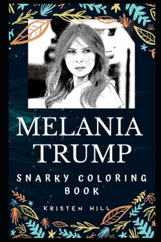 Paperback Melania Trump Snarky Coloring Book: The Current First Lady of the United States. Book